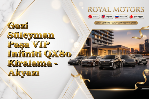 Gazi Süleyman Paşa VIP Infiniti QX80 Kiralama - Akyazı