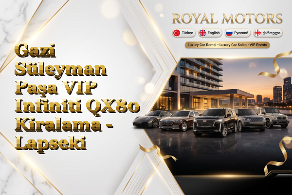 Gazi Süleyman Paşa VIP Infiniti QX80 Kiralama - Lapseki