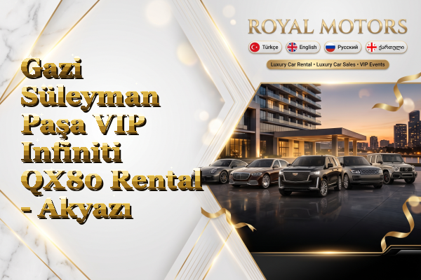 Gazi Süleyman Paşa VIP Infiniti QX80 Rental - Akyazı