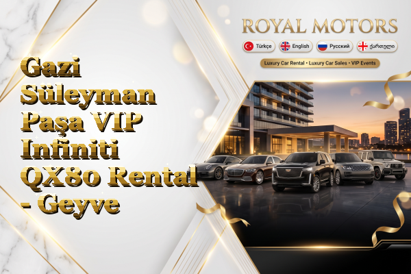 Gazi Süleyman Paşa VIP Infiniti QX80 Rental - Geyve