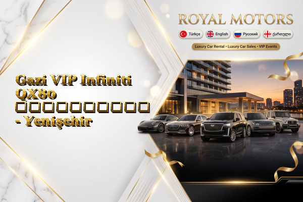 Gazi VIP Infiniti QX80 გაქირავება - Yenişehir