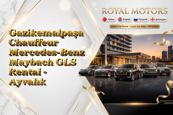 Gazikemalpaşa Chauffeur Mercedes-Benz Maybach GLS Rental - Ayvalık