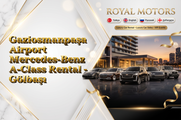 Gaziosmanpaşa Airport Mercedes-Benz A-Class Rental - Gölbaşı