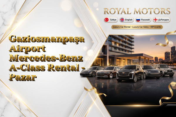 Gaziosmanpaşa Airport Mercedes-Benz A-Class Rental - Pazar