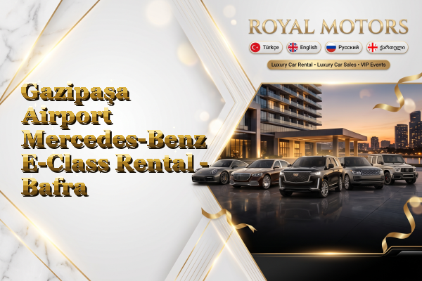Gazipaşa Airport Mercedes-Benz E-Class Rental - Bafra