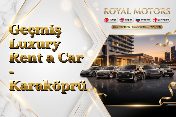 Geçmiş Luxury Rent a Car - Karaköprü