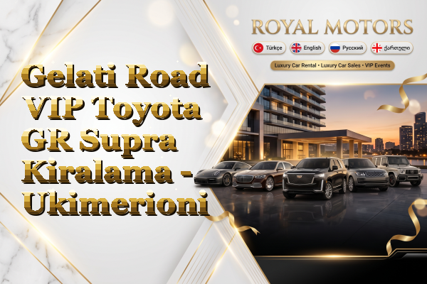 Gelati Road VIP Toyota GR Supra Kiralama - Ukimerioni