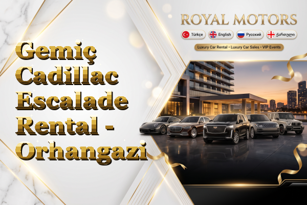 Gemiç Cadillac Escalade Rental - Orhangazi