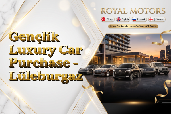 Gençlik Luxury Car Purchase - Lüleburgaz