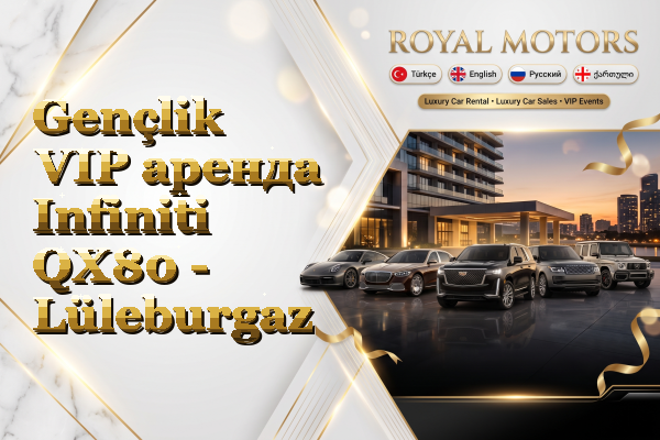 Gençlik VIP аренда Infiniti QX80 - Lüleburgaz