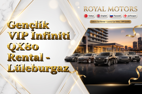Gençlik VIP Infiniti QX80 Rental - Lüleburgaz