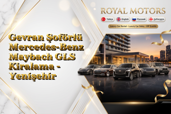 Gevran Şoförlü Mercedes-Benz Maybach GLS Kiralama - Yenişehir