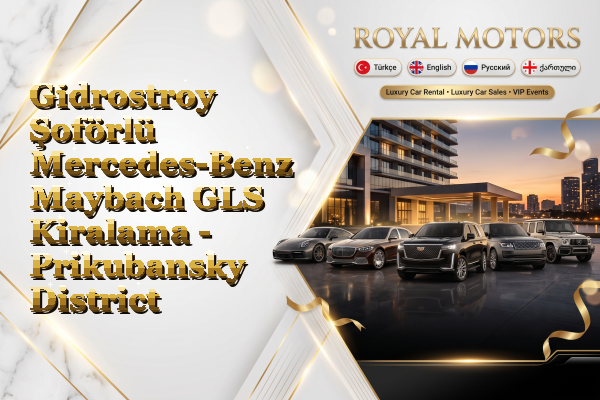 Gidrostroy Şoförlü Mercedes-Benz Maybach GLS Kiralama - Prikubansky District