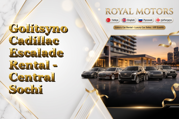 Golitsyno Cadillac Escalade Rental - Central Sochi