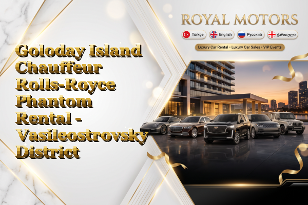 Goloday Island Chauffeur Rolls-Royce Phantom Rental - Vasileostrovsky District