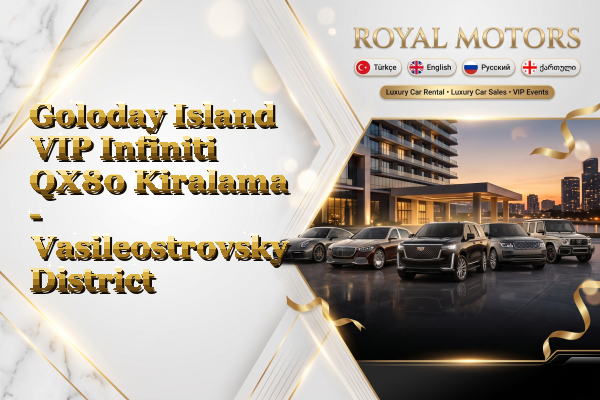 Goloday Island VIP Infiniti QX80 Kiralama - Vasileostrovsky District