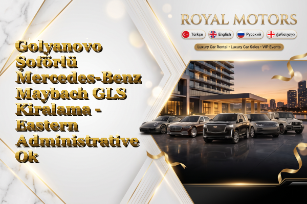 Golyanovo Şoförlü Mercedes-Benz Maybach GLS Kiralama - Eastern Administrative Okrug