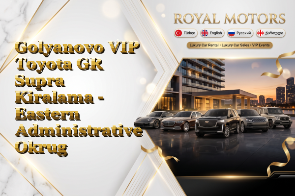 Golyanovo VIP Toyota GR Supra Kiralama - Eastern Administrative Okrug