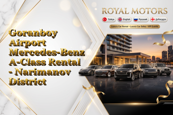 Goranboy Airport Mercedes-Benz A-Class Rental - Narimanov District