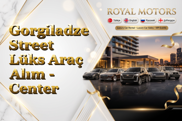 Gorgiladze Street Lüks Araç Alım - Center