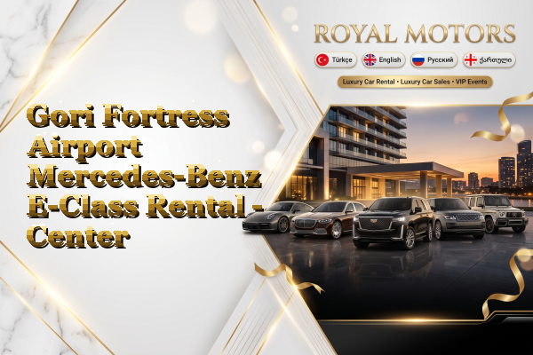 Gori Fortress Airport Mercedes-Benz E-Class Rental - Center