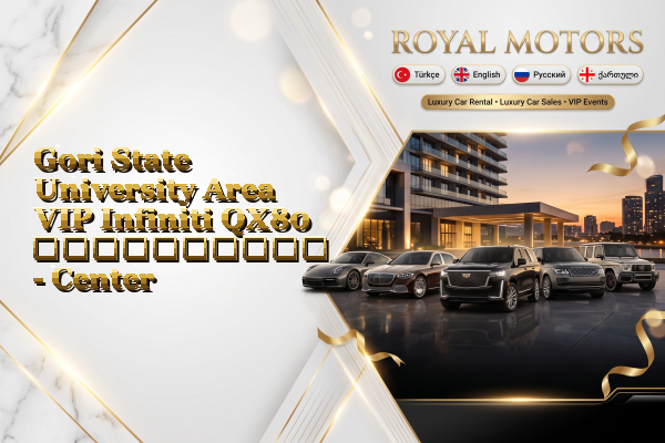 Gori State University Area VIP Infiniti QX80 გაქირავება - Center