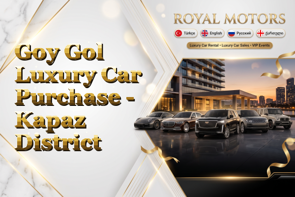 Goy Gol Luxury Car Purchase - Kapaz District