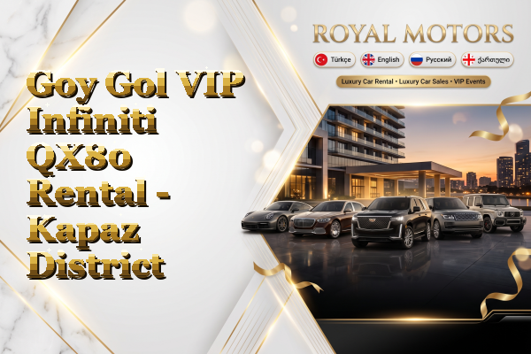 Goy Gol VIP Infiniti QX80 Rental - Kapaz District