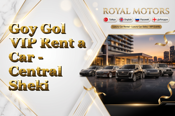 Goy Gol VIP Rent a Car - Central Sheki