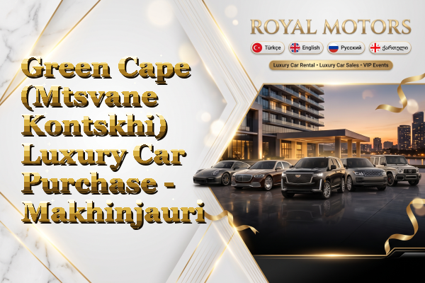 Green Cape (Mtsvane Kontskhi) Luxury Car Purchase - Makhinjauri
