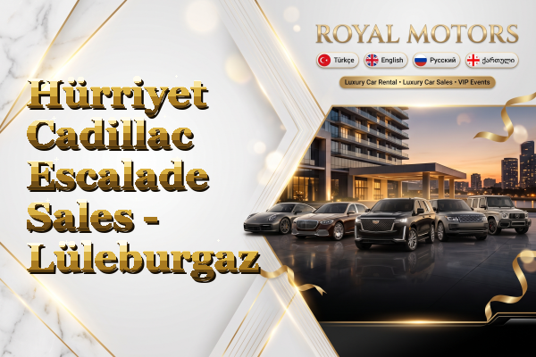 Hürriyet Cadillac Escalade Sales - Lüleburgaz