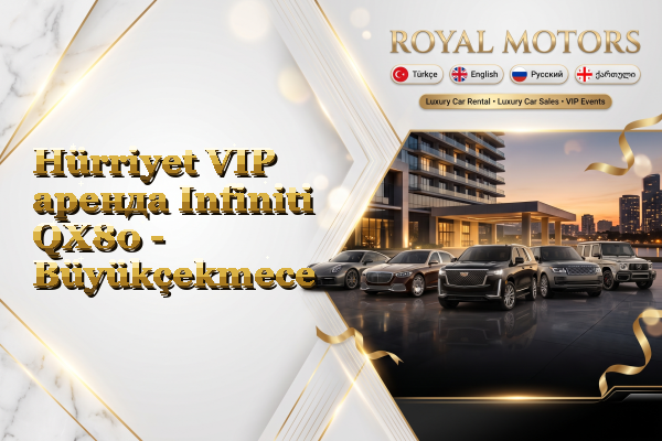 Hürriyet VIP аренда Infiniti QX80 - Büyükçekmece