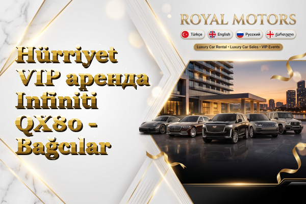 Hürriyet VIP аренда Infiniti QX80 - Bağcılar