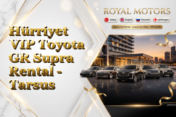 Hürriyet VIP Toyota GR Supra Rental - Tarsus