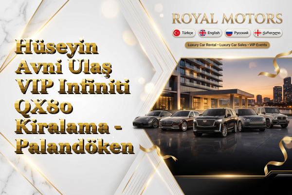 Hüseyin Avni Ulaş VIP Infiniti QX80 Kiralama - Palandöken