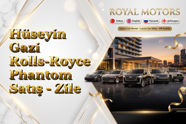Hüseyin Gazi Rolls-Royce Phantom Satış - Zile