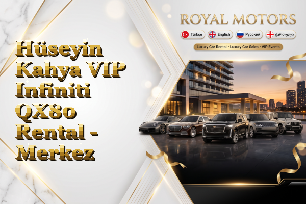 Hüseyin Kahya VIP Infiniti QX80 Rental - Merkez