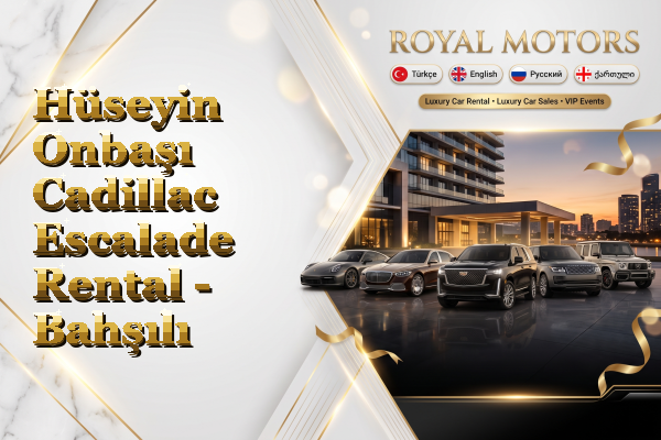 Hüseyin Onbaşı Cadillac Escalade Rental - Bahşılı