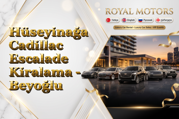 Hüseyinağa Cadillac Escalade Kiralama - Beyoğlu