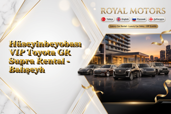 Hüseyinbeyobası VIP Toyota GR Supra Rental - Balışeyh