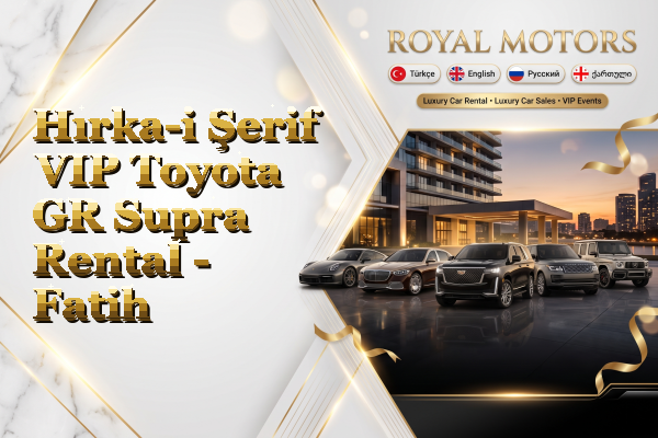 Hırka-i Şerif VIP Toyota GR Supra Rental - Fatih