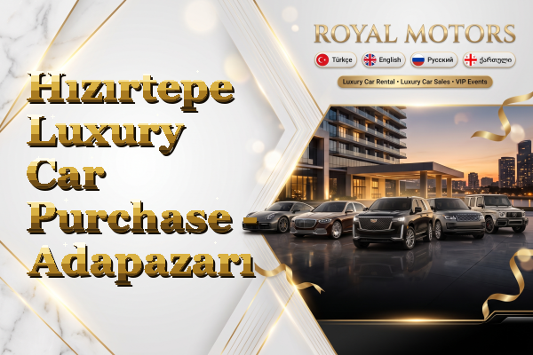 Hızırtepe Luxury Car Purchase - Adapazarı