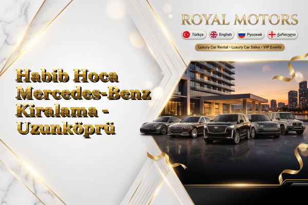 Habib Hoca Mercedes-Benz Kiralama - Uzunköprü
