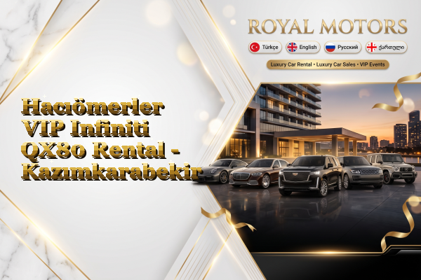 Hacıömerler VIP Infiniti QX80 Rental - Kazımkarabekir