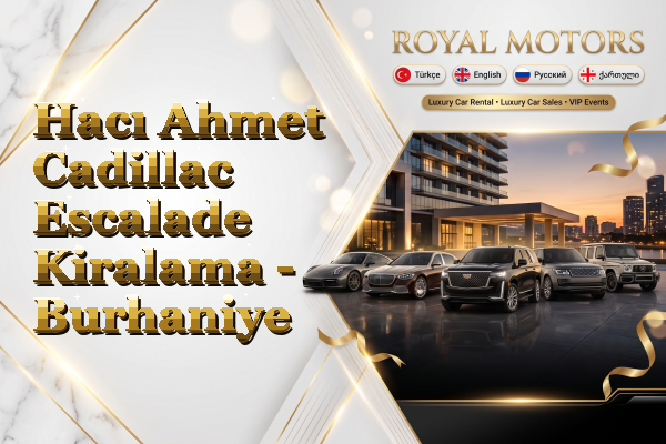 Hacı Ahmet Cadillac Escalade Kiralama - Burhaniye