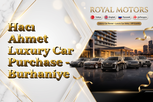 Hacı Ahmet Luxury Car Purchase - Burhaniye