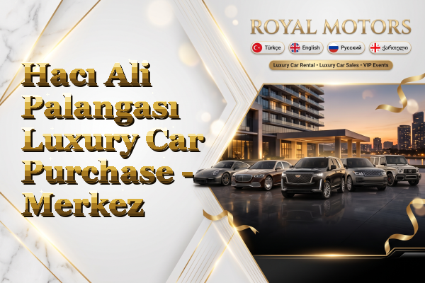 Hacı Ali Palangası Luxury Car Purchase - Merkez