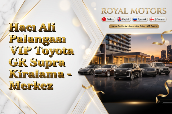 Hacı Ali Palangası VIP Toyota GR Supra Kiralama - Merkez