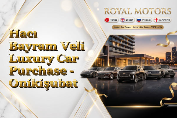Hacı Bayram Veli Luxury Car Purchase - Onikişubat