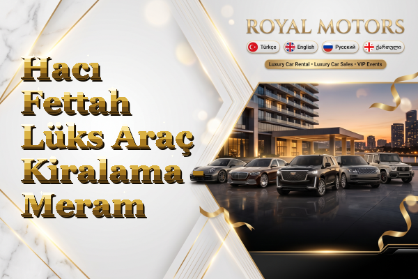 Hacı Fettah Lüks Araç Kiralama - Meram